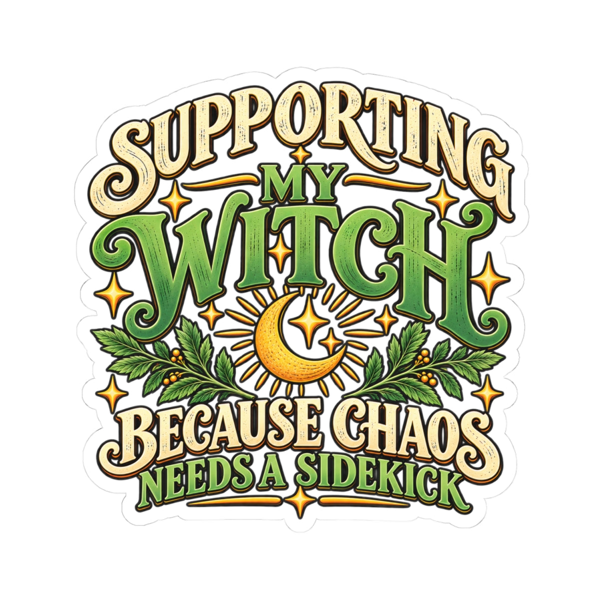 Supporting My Witch Because Chaos Needs a Sidekick Kiss-Cut Sticker